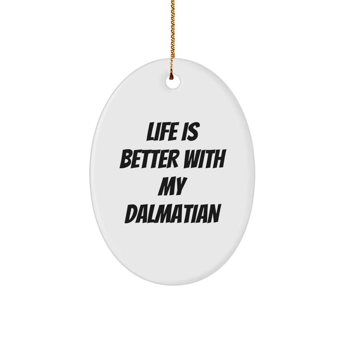 Funny Dalmatian Dog Christmas Unique Gifts for Men Oval Ornament - Life Is Better With My Dalmatian - Unique Christmas Memorable Presents from Friends to Family - Image 1