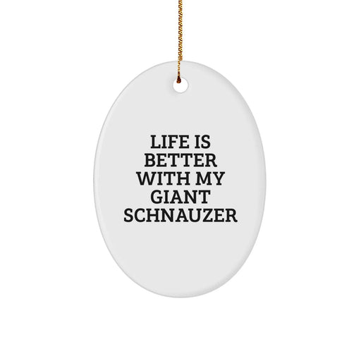 Giant Schnauzer Dog Oval Ornament, Funny Quote Life Is Better With My Giant Schnauzer Gifts from Men to Family - Image 1