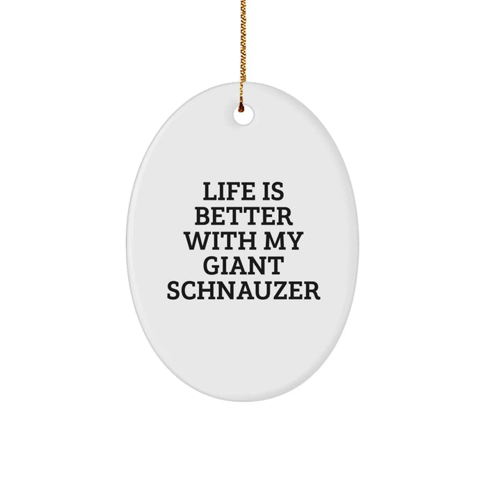 Giant Schnauzer Dog Oval Ornament, Funny Quote Life Is Better With My Giant Schnauzer Gifts from Men to Family - Image 1