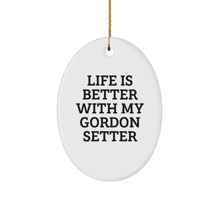 Gordon Setter Dog Oval Ornament, Life Is Better With My Gordon Setter Funny Quote Gifts for Gordon Setter Dog Lovers Christmas Unique Presents from Friends and Family - Image 1