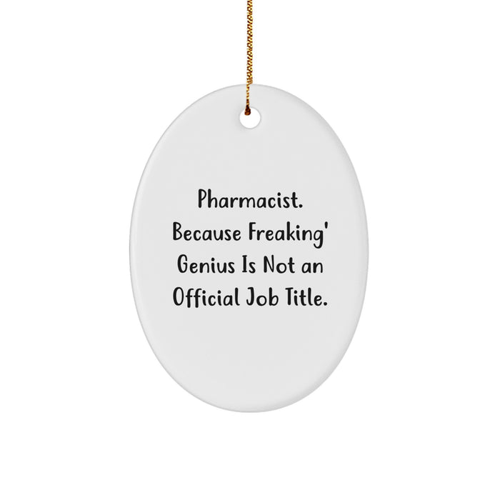 'Pharmacist, Because Freaking' genius Is Not An Official Job Title.' Oval Ornament Gift for Pharmacist Friends and Family, Christmas Unique Gifts from Men and Women - Image 1