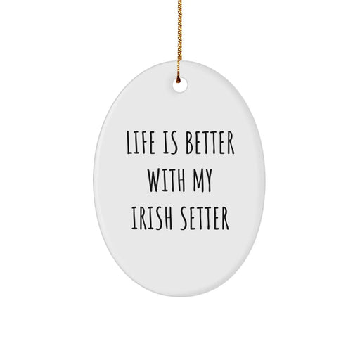 Funny Irish Setter Dog Gifts from Family - Oval Ornament, Life Is Better With My Irish Setter - Image 1