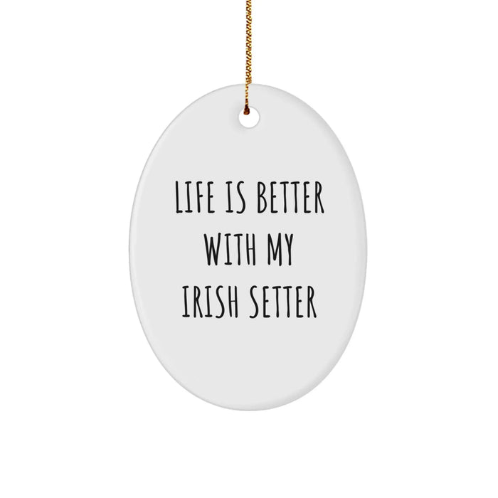 Funny Irish Setter Dog Gifts from Family - Oval Ornament, Life Is Better With My Irish Setter - Image 1