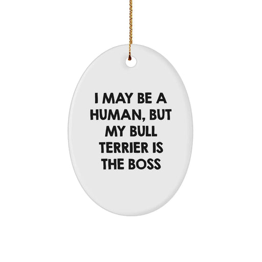 Funny Bull Terrier Dog Gifts from Family for Christmas, Oval Ornament - I May Be A Human, But My Bull Terrier Is The Boss, Unique Christmas Unique Gifts for Bull Terrier Dog Lovers - Image 1