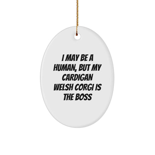 Funny Cardigan Welsh Corgi Dog Gifts from Friends - Oval Ornament - I May Be A Human, But My Cardigan Welsh Corgi Is The Boss - Image 1