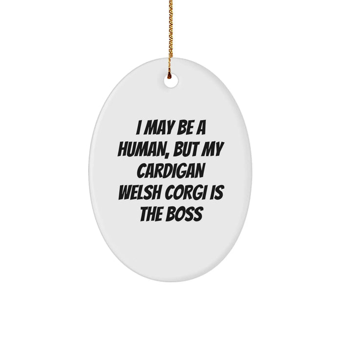 Funny Cardigan Welsh Corgi Dog Gifts from Friends - Oval Ornament - I May Be A Human, But My Cardigan Welsh Corgi Is The Boss - Image 1