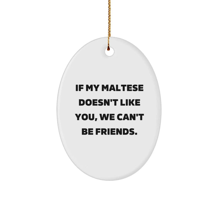 Funny Maltese Dog Lover Gifts from Friends and Family for Christmas - If My Maltese Doesn't Like You, We Can't Be Friends. Oval Ornament - Image 1