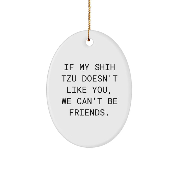 Funny Shih Tzu Dog Gifts from Friends for Christmas - Oval Ornament If My Shih Tzu Doesn't Like You, We Can't Be Friends. - Image 1