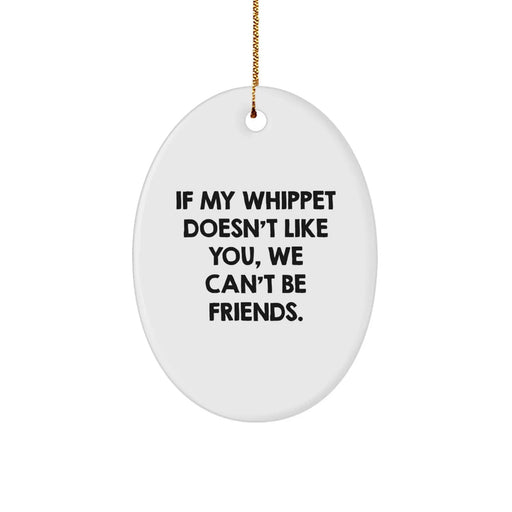 Funny Whippet Dog Oval Ornament Gifts from Friends for Christmas - 'If My Whippet Doesn't Like You, We Can't Be Friends.' - Image 1