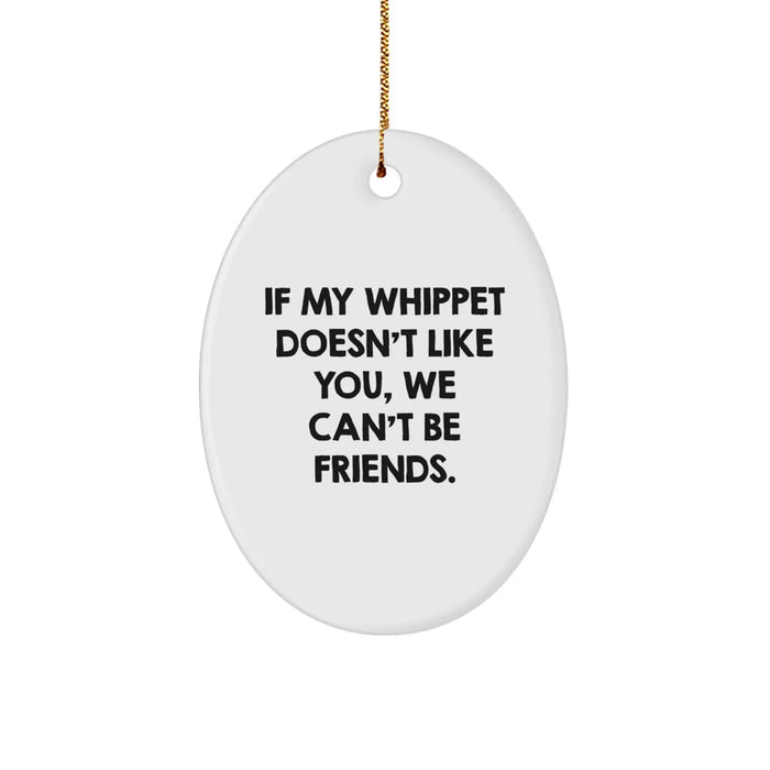 Funny Whippet Dog Oval Ornament Gifts from Friends for Christmas - 'If My Whippet Doesn't Like You, We Can't Be Friends.' - Image 1