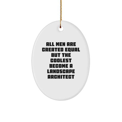 Funny Landscape Architect Gifts from Men, 'All Men Are Created Equal But The Coolest Become A Landscape Architect' Oval Ornament for Christmas - Image 1