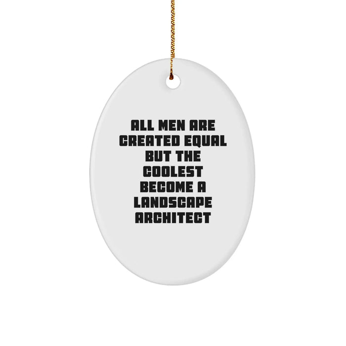 Funny Landscape Architect Gifts from Men, 'All Men Are Created Equal But The Coolest Become A Landscape Architect' Oval Ornament for Christmas - Image 1