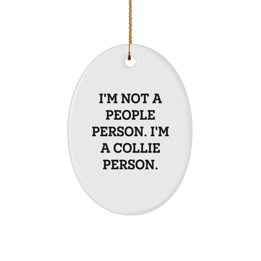 Collie Dog Lover Gifts from Friends and Family - I'm Not A People Person. I'm A Collie Person. Oval Ornament for Christmas - Image 1