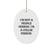 Collie Dog Lover Gifts from Friends and Family - I'm Not A People Person. I'm A Collie Person. Oval Ornament for Christmas - Image 1