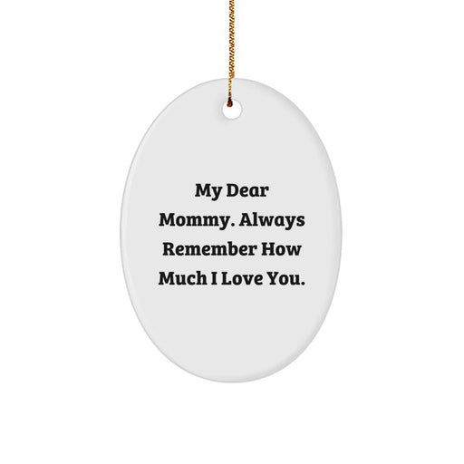 Funny Mommy Gifts from Family - Oval Ornament for Mom, 'My Dear Mommy Always Remember How Much I Love You' Quote, Christmas Unique Gifts for Mommy - Image 1