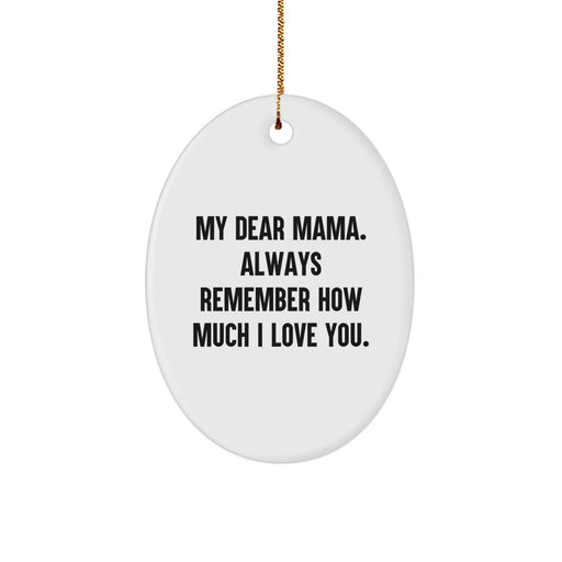 Funny Mama Gifts, Oval Ornament with 'My Dear Mama. Always Remember How Much I Love You.' Quote, Christmas Unique Presents from Son or Daughter - Image 1
