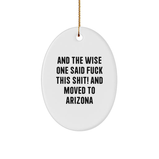 Arizona Oval Ornament Gifts from Friends - 'And The Wise One Said... Moved To Arizona' - Funny Christmas Decor - Image 1