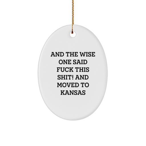 Funny Kansas Oval Ornament Gifts from Friends to Family - And The Wise One Said 'F--k This Shit! And Moved To Kansas' - White Oval Shaped Christmas Unique Gifts - Image 1
