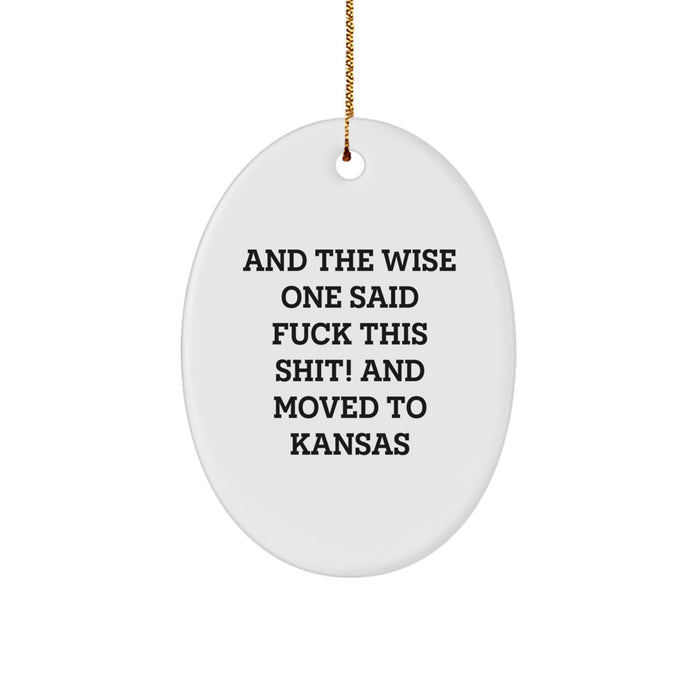 Funny Kansas Oval Ornament Gifts from Friends to Family - And The Wise One Said 'F--k This Shit! And Moved To Kansas' - White Oval Shaped Christmas Unique Gifts - Image 1