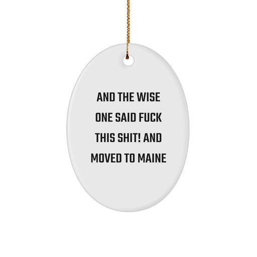 Funny Maine Oval Ornament Gifts from Friends and Family, 'And The Wise One Said F--k This Shit! And Moved To Maine' Christmas Unique Gifts - Image 1