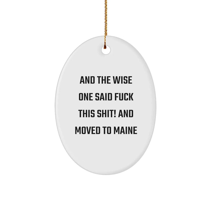 Funny Maine Oval Ornament Gifts from Friends and Family, 'And The Wise One Said F--k This Shit! And Moved To Maine' Christmas Unique Gifts - Image 1