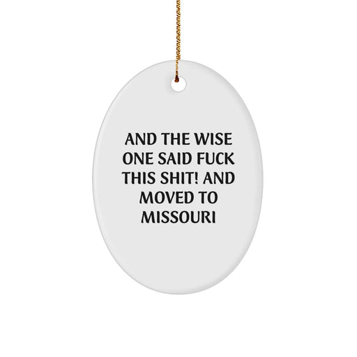 Funny Missouri Gifts for Friends - Oval Ornament with 'And The Wise One Said F--k This Shit! And Moved To Missouri' Quote - Christmas Unique Gifts from Men - Image 1