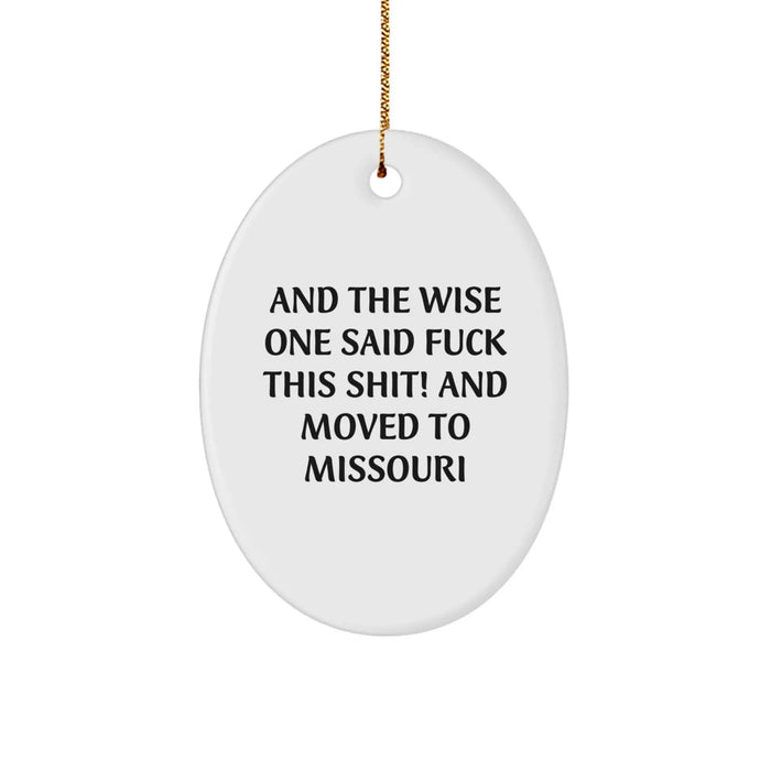Funny Missouri Gifts for Friends - Oval Ornament with 'And The Wise One Said F--k This Shit! And Moved To Missouri' Quote - Christmas Unique Gifts from Men - Image 1