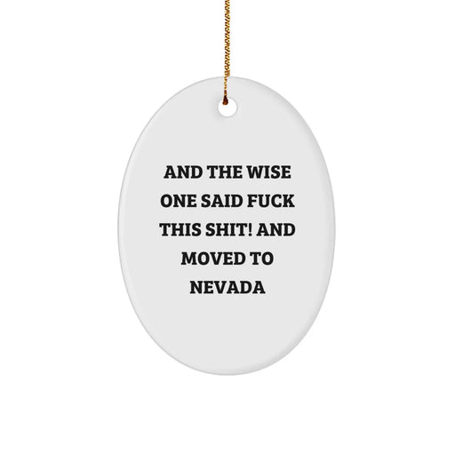 Funny Nevada Oval Ornament Gifts for Men from Friends and Family - 'And The Wise One Said F--k This Shit! And Moved To Nevada' - Unique Christmas Unique Gifts - Image 1
