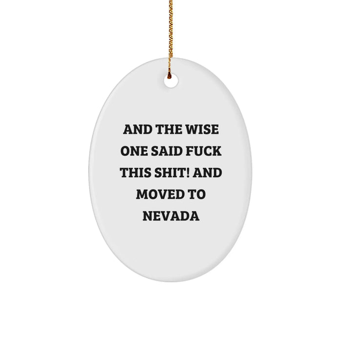 Funny Nevada Oval Ornament Gifts for Men from Friends and Family - 'And The Wise One Said F--k This Shit! And Moved To Nevada' - Unique Christmas Unique Gifts - Image 1