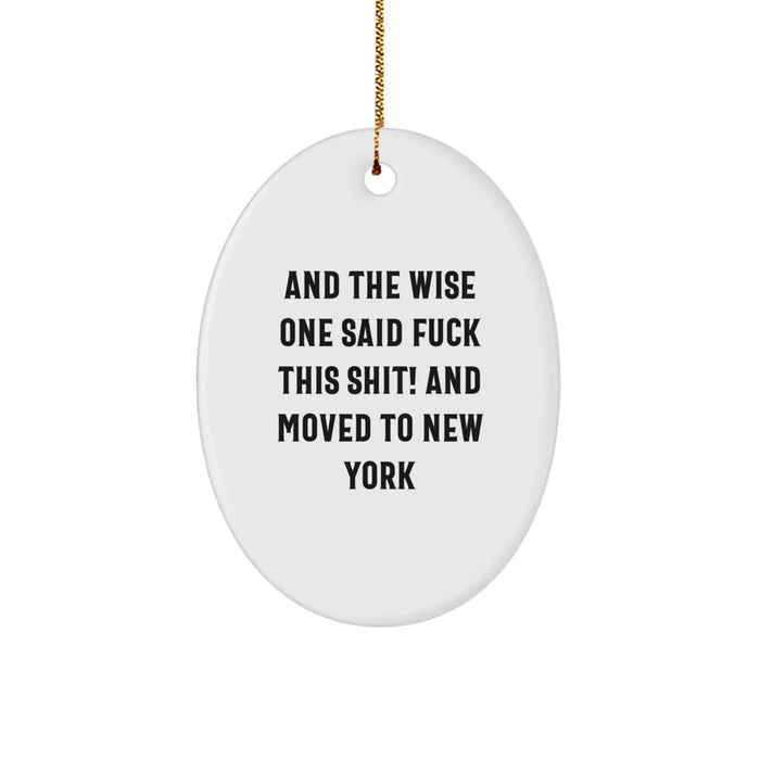 New York Inspired Oval Ornament 'And The Wise One Said F--k This Shit! And Moved To New York' Funny Quote Gifts from Friends to Family for Christmas - Image 1