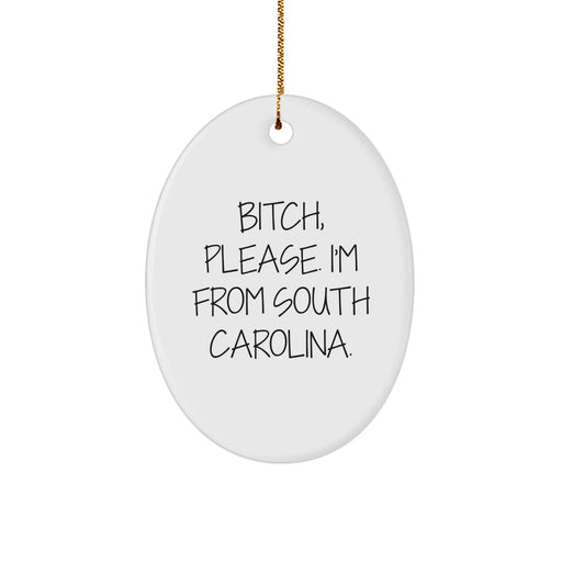 Funny South Carolina Gifts, B-tch, Please. I'm From South Carolina. Oval Ornament for Christmas, Gifts from Friends to Family - Image 1