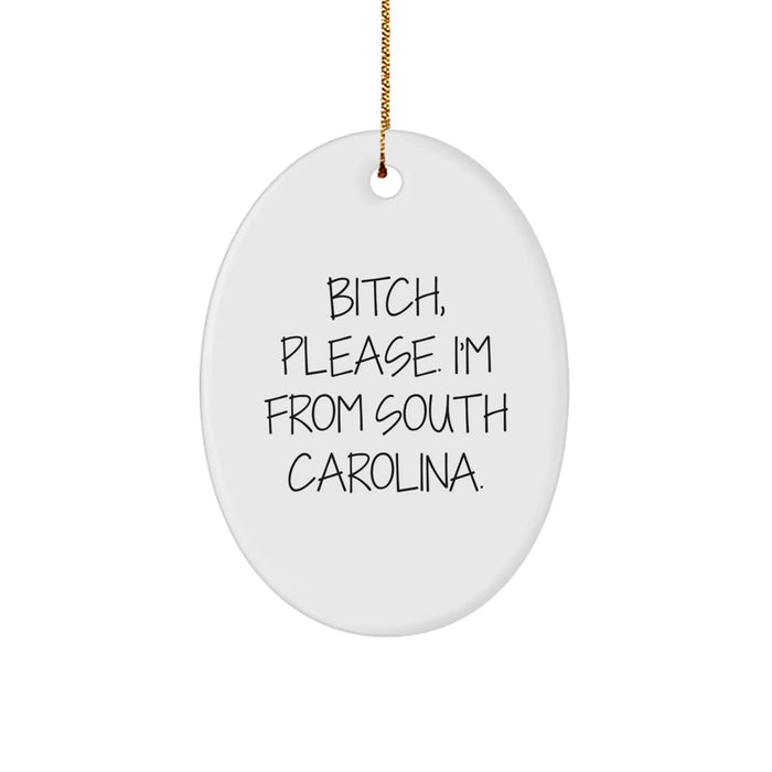 Funny South Carolina Gifts, B-tch, Please. I'm From South Carolina. Oval Ornament for Christmas, Gifts from Friends to Family - Image 1
