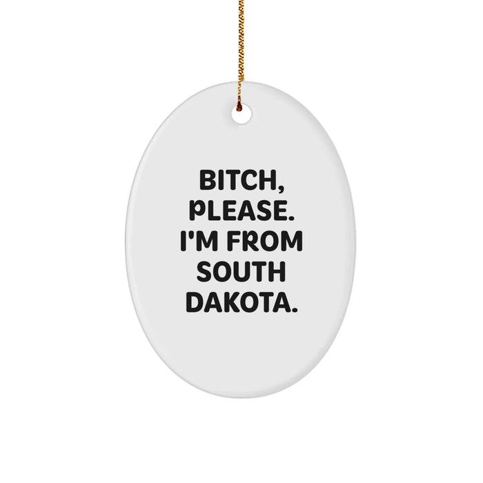 Funny South Dakota Oval Ornament Gifts for Men, Women, Friends, and Family - 'B-tch, Please. I'm From South Dakota.' Christmas Decoration - Image 1