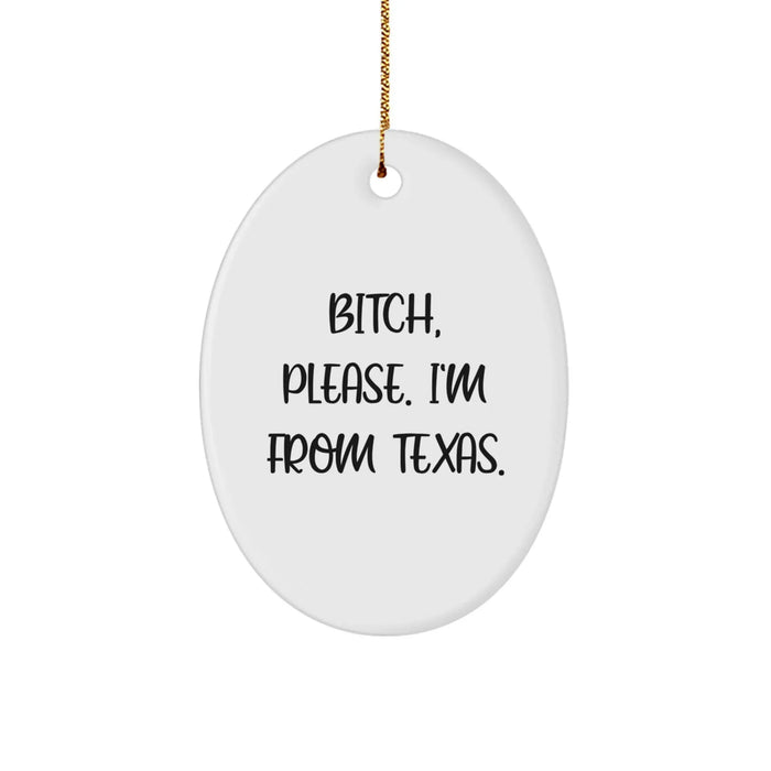 Funny Texas Oval Ornament, 'B-tch, Please. I'm From Texas.' Quote, Christmas Unique Gifts from Friends, for Texas Lovers - Image 1