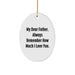 Unique Father Gifts from Men - Oval Ornament with Quote 'My Dear Father. Always Remember How Much I Love You.' - Christmas Decorations for Dad - Image 1
