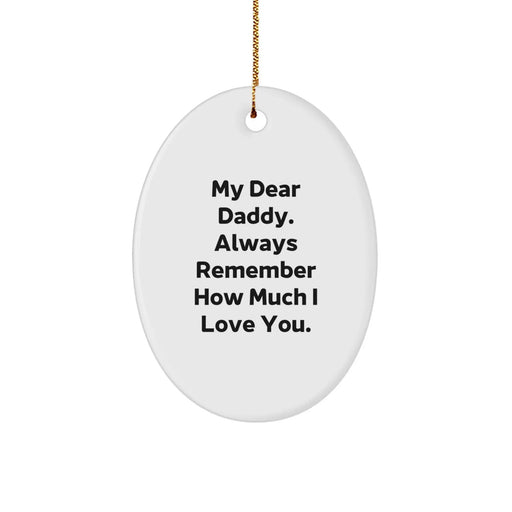 Daddy Gifts: 'My Dear Daddy. Always Remember How Much I Love You.' Oval Ornament, Gifts from Family, Gifts for Daddy, Christmas Unique Gifts - Image 1