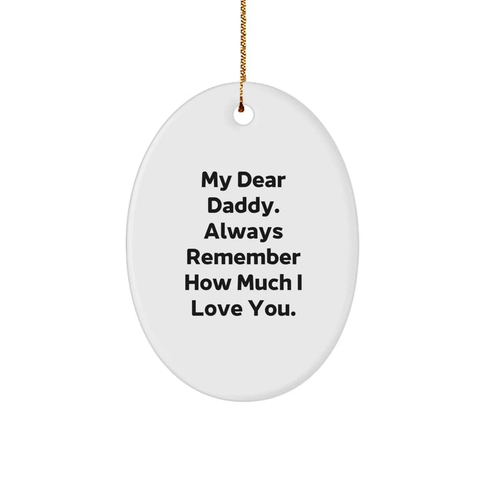 Daddy Gifts: 'My Dear Daddy. Always Remember How Much I Love You.' Oval Ornament, Gifts from Family, Gifts for Daddy, Christmas Unique Gifts - Image 1
