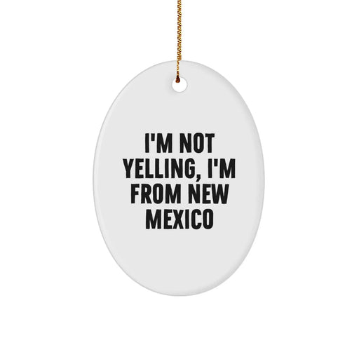 Funny New Mexico Gifts - Oval Ornament, I'm Not Yelling, I'm From New Mexico Christmas Decorations for Friends and Family from New Mexico - Image 1
