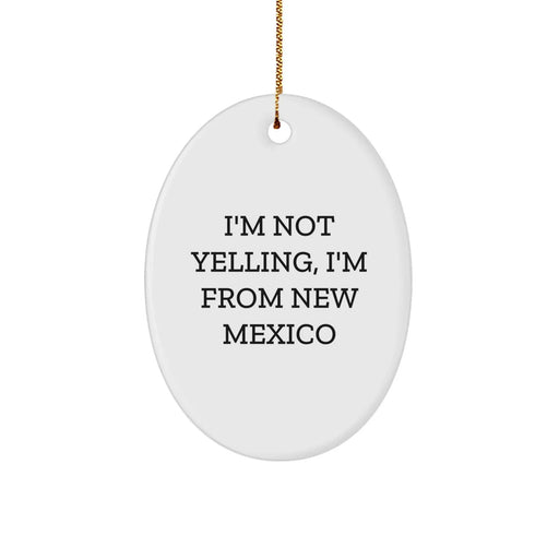 Funny New Mexico Oval Ornament Gifts from the Heartland for Christmas, A Gift for Friends and Family, New Mexico Gifts, Oval Ornament, I'm Not Yelling, I'm From New Mexico - Image 1