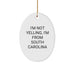 Funny South Carolina Oval Ornament Gifts from Friends for Christmas - I'm Not Yelling, I'm From South Carolina - Unique South Carolina Gifts - Image 1