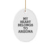 Arizona Oval Ornament Gifts from Family or Friends for Arizona Fans with Funny Quote - My Heart Belongs To Arizona Christmas Unique Gifts - Image 1
