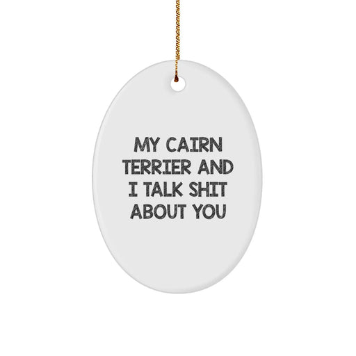 Funny Cairn Terrier Dog Gifts for Men - Oval Ornament with Quirky Quote 'My Cairn Terrier And I Talk Shit About You', Unique Christmas Unique Gifts from Friends - Image 1