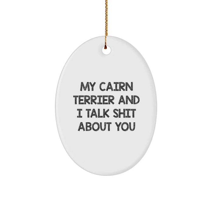 Funny Cairn Terrier Dog Gifts for Men - Oval Ornament with Quirky Quote 'My Cairn Terrier And I Talk Shit About You', Unique Christmas Unique Gifts from Friends - Image 1
