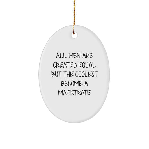 Funny Magistrate Gifts for Men - Oval Ornament 'All Men Are Created Equal But The Coolest Become A Magistrate' - Perfect Christmas Unique Gifts from Friends - Image 1