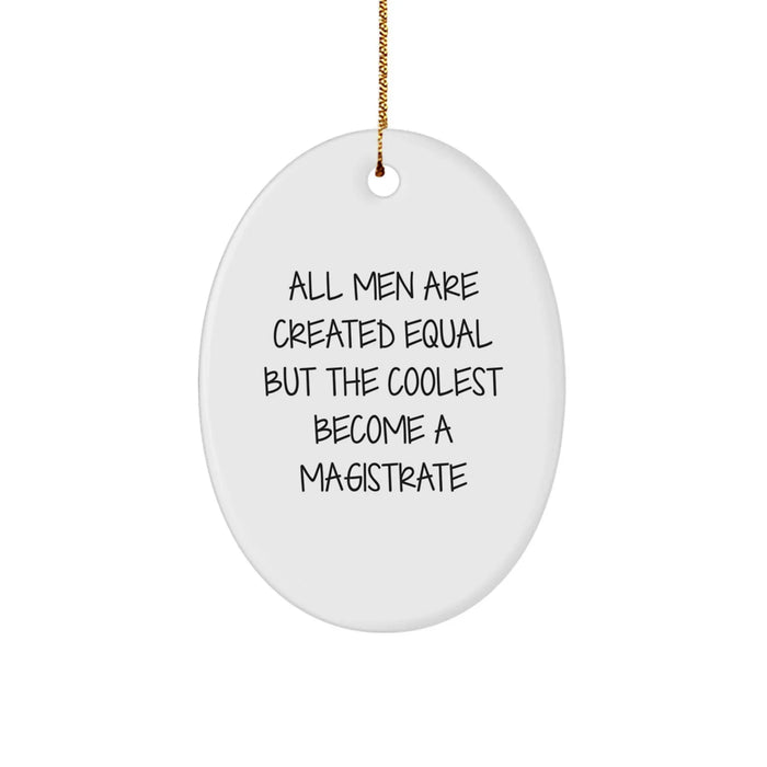 Funny Magistrate Gifts for Men - Oval Ornament 'All Men Are Created Equal But The Coolest Become A Magistrate' - Perfect Christmas Unique Gifts from Friends - Image 1