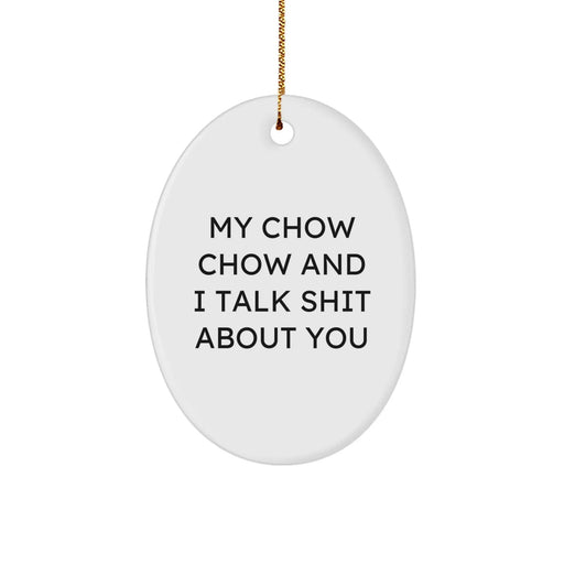 Funny Chow Chow Dog Oval Ornament Gifts from Men to Family Friends - 'My Chow Chow And I Talk Shit About You' - Unique Christmas Unique Gifts for Chow Chow Dog Lovers - Image 1