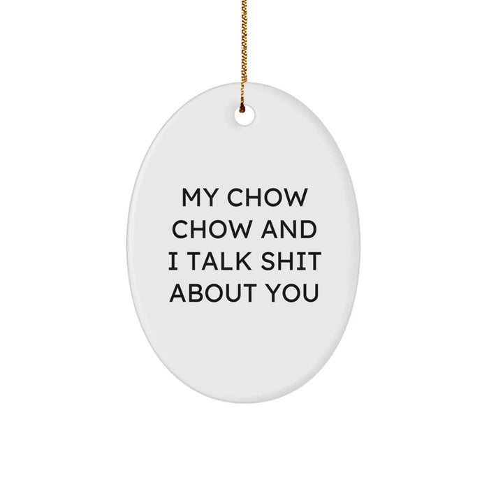 Funny Chow Chow Dog Oval Ornament Gifts from Men to Family Friends - 'My Chow Chow And I Talk Shit About You' - Unique Christmas Unique Gifts for Chow Chow Dog Lovers - Image 1
