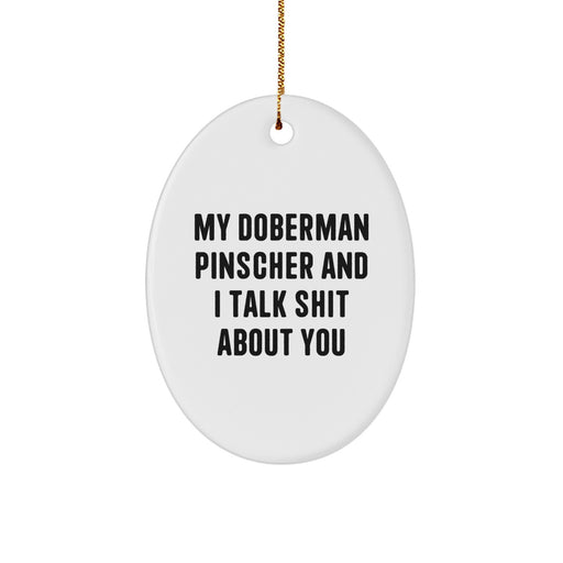 Funny Doberman Pinscher Dog Oval Ornament Gifts from Family and Friends - My Doberman Pinscher And I Talk Shit About You, Christmas Unique Gifts for Doberman Pinscher Dog Lovers - Image 1