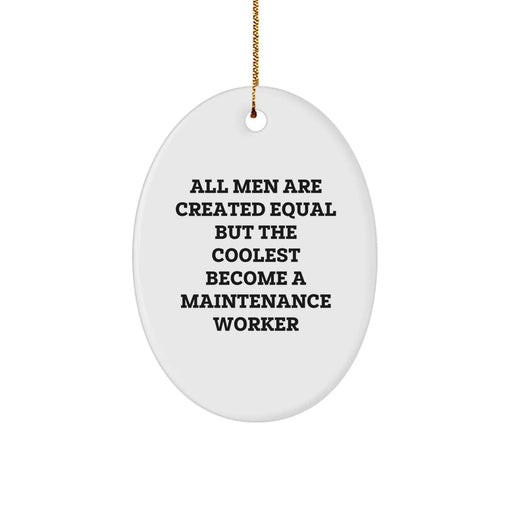 Funny Maintenance Worker Gifts for Men Maintenance Worker Oval Ornament - All Men Are Created Equal But The Coolest Become A Maintenance Worker Christmas Unique Gifts from Family - Image 1