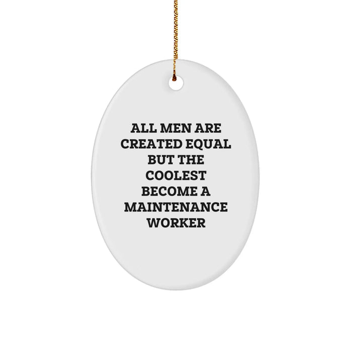 Funny Maintenance Worker Gifts for Men Maintenance Worker Oval Ornament - All Men Are Created Equal But The Coolest Become A Maintenance Worker Christmas Unique Gifts from Family - Image 1